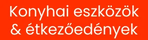 Konyhai eszközök & étkezőedények