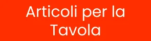 Articoli per la Tavola