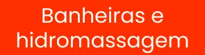 Banheiras e hidromassagem